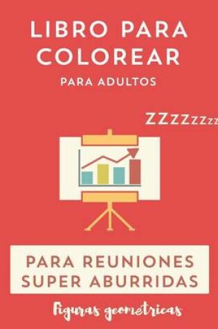 Cover of Libro para colorear para reuniones Super aburridas. Figuras geometricas