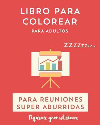 Book cover for Libro para colorear para reuniones Super aburridas. Figuras geometricas