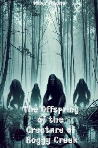 Cover of The Offspring of the Creature of Boggy Creek.