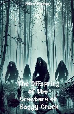 Book cover for The Offspring of the Creature of Boggy Creek.