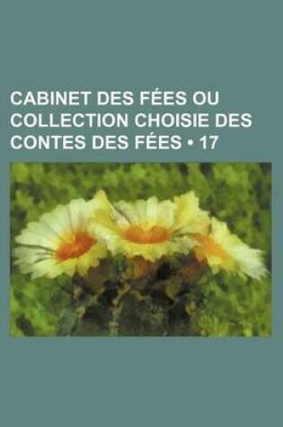 Cover of Cabinet Des Fees Ou Collection Choisie Des Contes Des Fees (17)