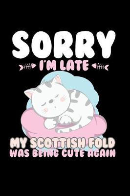 Book cover for Sorry I'm Late My Scottish Fold Being Cute Again