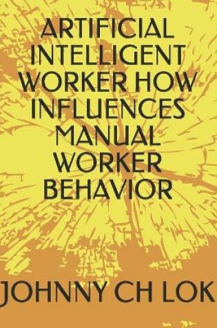 Cover of Artificial Intelligent Worker How Influences Manual Worker Behavior