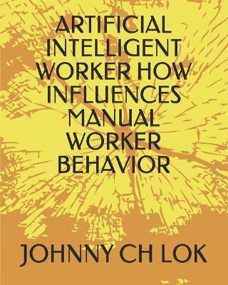 Book cover for Artificial Intelligent Worker How Influences Manual Worker Behavior