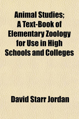 Book cover for Animal Studies; A Text-Book of Elementary Zoology for Use Inanimal Studies; A Text-Book of Elementary Zoology for Use in High Schools and Colleges Hig