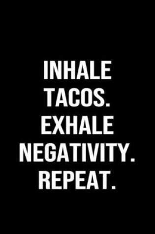 Cover of Inhale Tacos Exhale Negativity Repeat