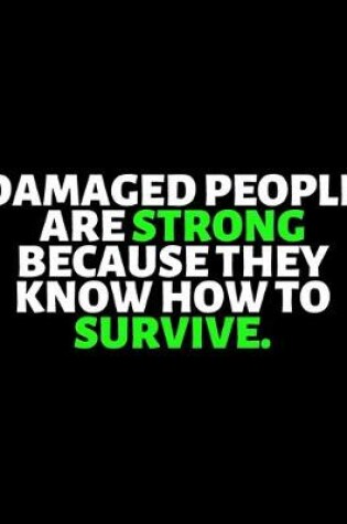 Cover of Damaged People Are Strong Because They Know How To Survive