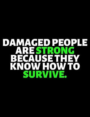 Book cover for Damaged People Are Strong Because They Know How To Survive