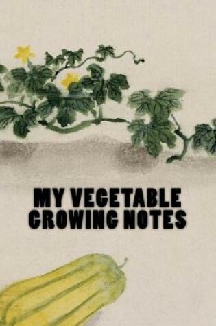 Cover of My Vegetable Growing Notes