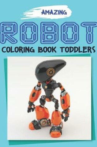 Cover of Amazing Robot Coloring Book for Toddlers