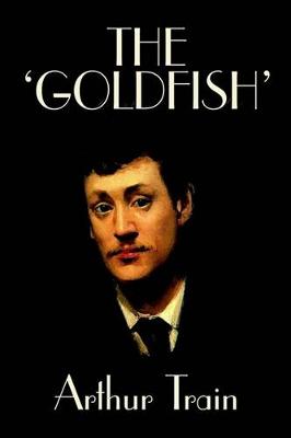 Book cover for The 'Goldfish' by Arthur Train, Fiction, Legal, Literary, Mystery & Detective, Historical