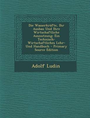 Book cover for Die Wasserkrafte, Ihr Ausbau Und Ihre Wirtschaftliche Ausnutzung