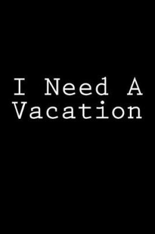 Cover of I Need a Vacation