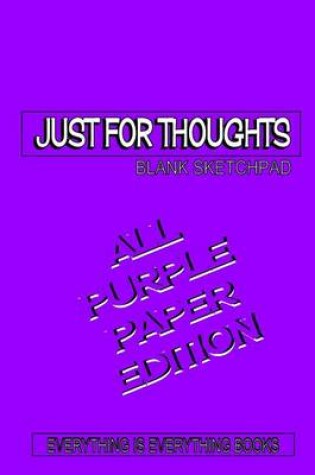 Cover of Just for Thoughts All Purple Paper Ed. Soft Cover Blank Journal