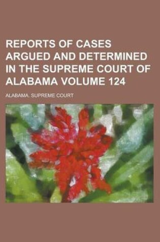 Cover of Reports of Cases Argued and Determined in the Supreme Court of Alabama Volume 124