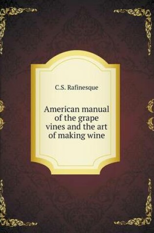 Cover of American manual of the grape vines and the art of making wine