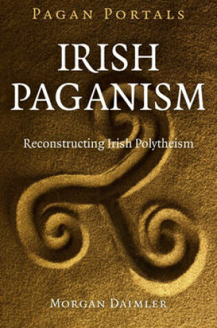 Cover of Pagan Portals - Irish Paganism - Reconstructing Irish Polytheism