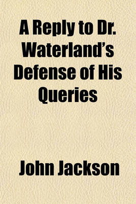 Book cover for A Reply to Dr. Waterland's Defense of His Queries
