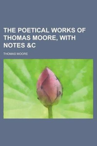Cover of The Poetical Works of Thomas Moore, with Notes &C
