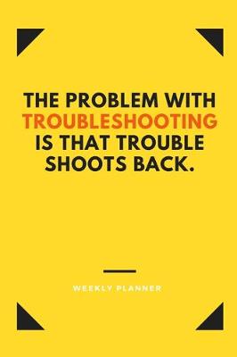 Book cover for The Problem With Troubleshooting is That Trouble Shoots Back.
