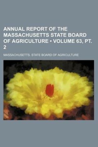 Cover of Annual Report of the Massachusetts State Board of Agriculture (Volume 63, PT. 2)