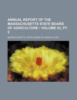 Book cover for Annual Report of the Massachusetts State Board of Agriculture (Volume 63, PT. 2)