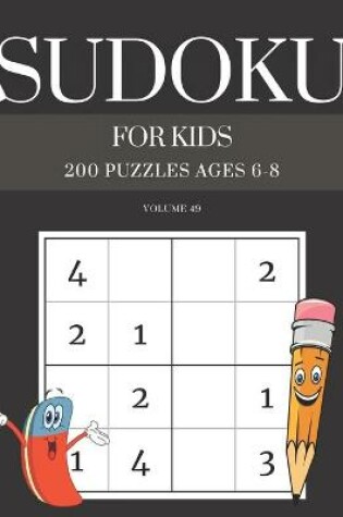 Cover of Sudoku For Kids 200 Puzzles Ages 6-8 Volume 49