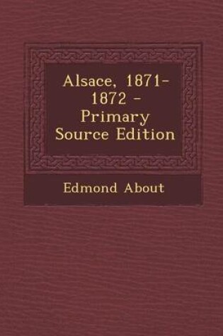 Cover of Alsace, 1871-1872 - Primary Source Edition