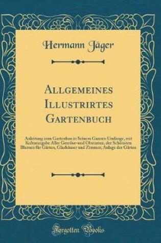Cover of Allgemeines Illustrirtes Gartenbuch