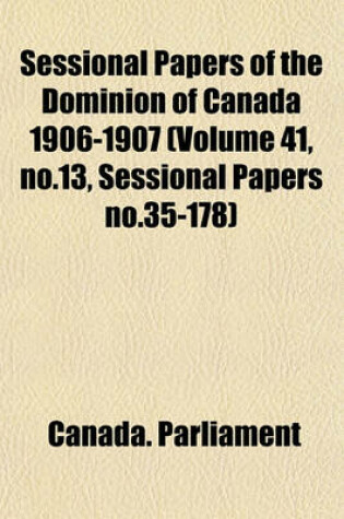 Cover of Sessional Papers of the Dominion of Canada 1906-1907 (Volume 41, No.13, Sessional Papers No.35-178)