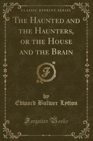 Cover of The Haunted and the Haunters, or the House and the Brain (Classic Reprint)