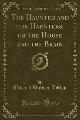 Book cover for The Haunted and the Haunters, or the House and the Brain (Classic Reprint)