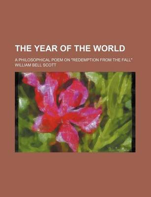 Book cover for The Year of the World; A Philosophical Poem on "Redemption from the Fall"