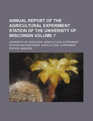 Book cover for Annual Report of the Agricultural Experiment Station of the University of Wisconsin Volume 7