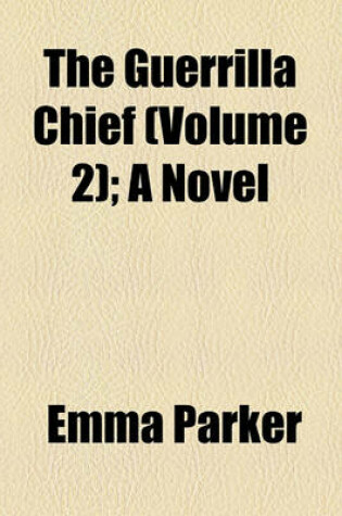 Cover of The Guerrilla Chief (Volume 2); A Novel