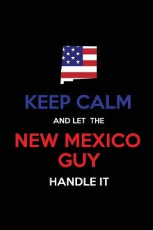Cover of Keep Calm and Let the New Mexico Guy Handle It