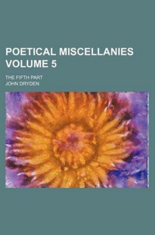 Cover of Poetical Miscellanies Volume 5; The Fifth Part