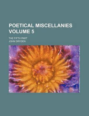 Book cover for Poetical Miscellanies Volume 5; The Fifth Part