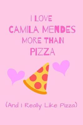 Book cover for I Love Camila Mendes More THan Pizza ( And I REally Like Pizza)