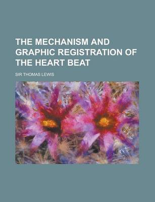 Book cover for The Mechanism and Graphic Registration of the Heart Beat