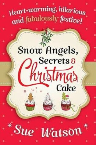 Cover of Snow Angels, Secrets and Christmas Cake