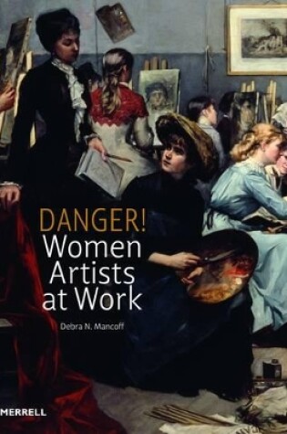 Cover of Danger! Women Artists at Work