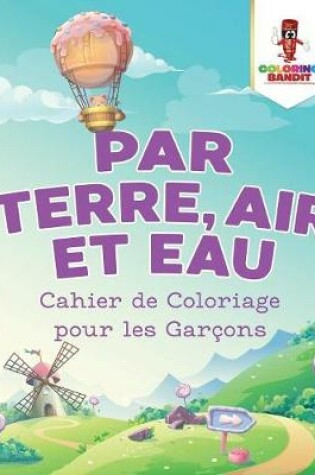 Cover of Par Terre, Air et Eau