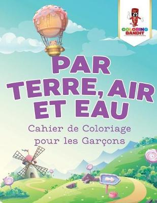 Book cover for Par Terre, Air et Eau