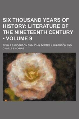 Cover of Six Thousand Years of History (Volume 9); Literature of the Nineteenth Century