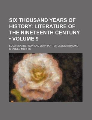 Book cover for Six Thousand Years of History (Volume 9); Literature of the Nineteenth Century