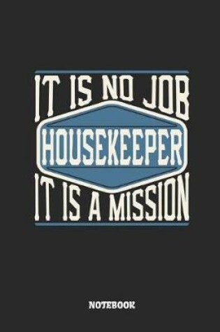 Cover of Housekeeper Notebook - It Is No Job, It Is a Mission