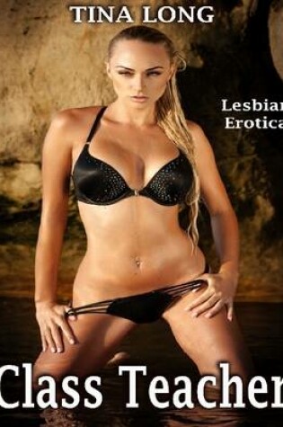Cover of Class Teacher: Lesbian Erotica
