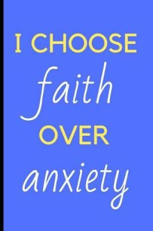 Cover of I Choose Faith Over Anxiety
