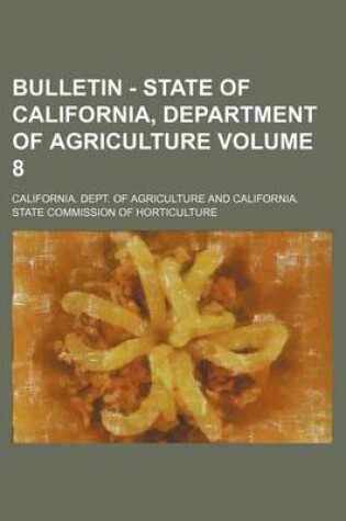 Cover of Bulletin - State of California, Department of Agriculture Volume 8